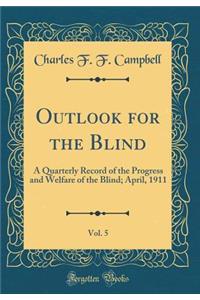 Outlook for the Blind, Vol. 5: A Quarterly Record of the Progress and Welfare of the Blind; April, 1911 (Classic Reprint)