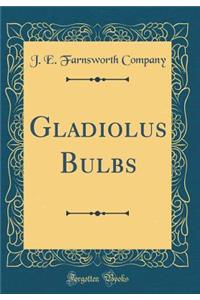 Gladiolus Bulbs (Classic Reprint)