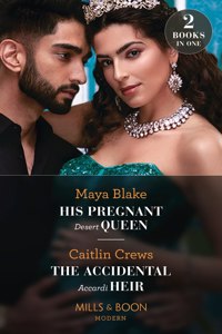 His Pregnant Desert Queen / The Accidental Accardi Heir