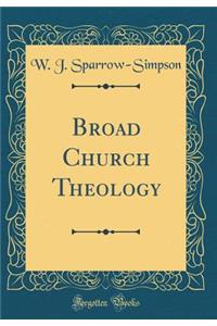 Broad Church Theology (Classic Reprint)