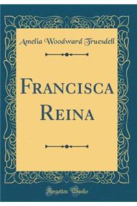 Francisca Reina (Classic Reprint)
