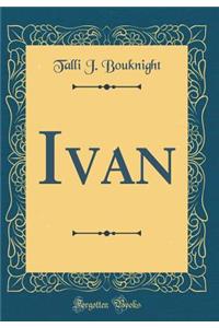 Ivan (Classic Reprint)