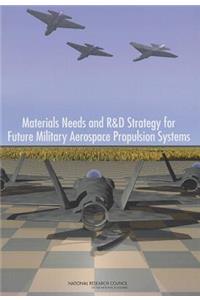 Materials Needs and R&d Strategy for Future Military Aerospace Propulsion Systems