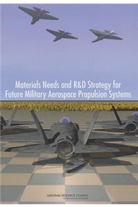 Materials Needs and R&D Strategy for Future Military Aerospace Propulsion Systems