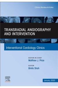 Transradial Angiography and Intervention, an Issue of Interventional Cardiology Clinics
