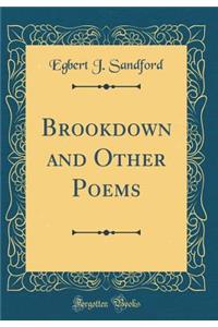 Brookdown and Other Poems (Classic Reprint)