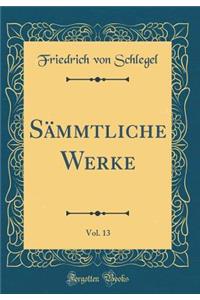 Sämmtliche Werke, Vol. 13 (Classic Reprint)