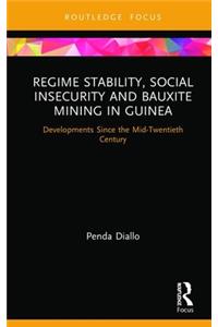 Regime Stability, Social Insecurity and Bauxite Mining in Guinea