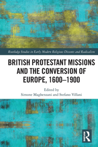British Protestant Missions and the Conversion of Europe, 1600–1900