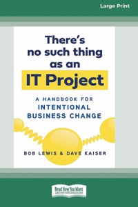 There's No Such Thing as an IT Project