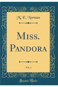 Miss. Pandora, Vol. 1 (Classic Reprint)