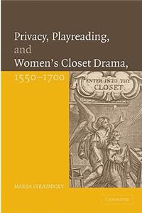 Privacy, Playreading, and Women's Closet Drama, 1550-1700