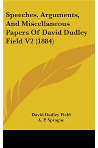 Speeches, Arguments, And Miscellaneous Papers Of David Dudley Field V2 (1884)