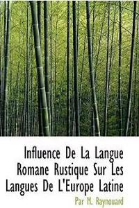 Influence de La Langue Romane Rustique Sur Les Langues de L'Europe Latine