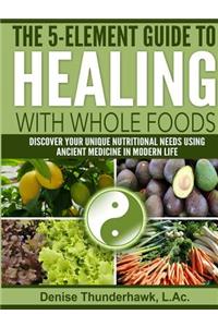 The 5-Element Guide to Healing with Whole Foods