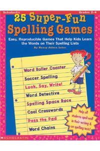 25 Super-Fun Spelling Games: Easy, Reproducible Games That Help Kids Learn the Words on Their Spelling Lists