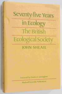 Seventy-five Years in Ecology: British Ecological Society (Special Publication Number ...of the British Ecological Society)