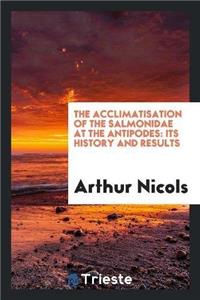 The Acclimatisation of the Salmonidae at the Antipodes