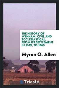 The history of Wenham: civil and ecclesiastical, from its settlement in 1639, to 1860