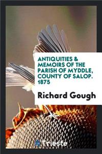 Antiquities & Memoirs of the Parish of Myddle, County of Salop