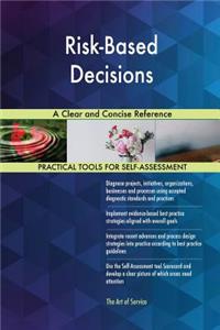 Risk-Based Decisions A Clear and Concise Reference