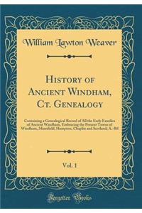 History of Ancient Windham, Ct. Genealogy, Vol. 1: Containing a Genealogical Record of All the Early Families of Ancient Windham, Embracing the Present Towns of Windham, Mansfield, Hampton, Chaplin and Scotland; A.-Bil (Classic Reprint)