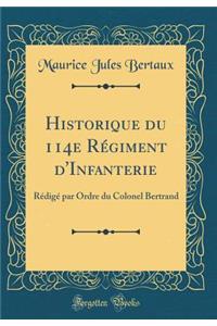 Historique Du 114e Rï¿½giment d'Infanterie: Rï¿½digï¿½ Par Ordre Du Colonel Bertrand (Classic Reprint)