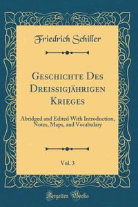 Geschichte Des DreissigjÃ¤hrigen Krieges, Vol. 3: Abridged and Edited with Introduction, Notes, Maps, and Vocabulary (Classic Reprint)