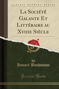 La SociÃ©tÃ© Galante Et LittÃ©raire Au Xviiie SiÃ¨cle (Classic Reprint)