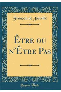 Ã?tre Ou n'Ã?tre Pas (Classic Reprint)