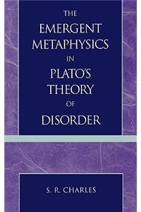 The Emergent Metaphysics in Plato's Theory of Disorder