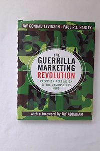 The Guerrilla Marketing Revolution: Precision persuasion of the unconscious mind