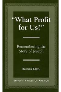 'What Profit for Us?': Remembering the Story of Joseph