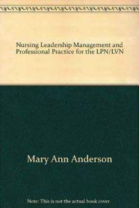 Nursing Leadership, Management, and Professional Practice for the LPN/LVN