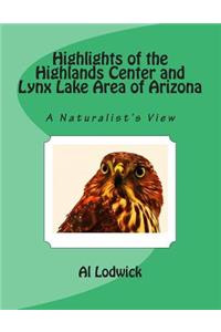 Highlights of the Highlands Center and Lynx Lake Area of Arizona