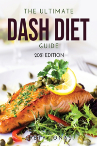 The Ultimate Dash Diet Guide: 2021 Edition