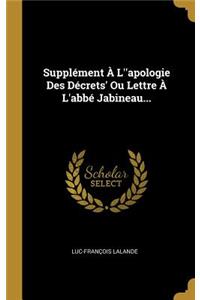 Supplément À L''apologie Des Décrets' Ou Lettre À L'abbé Jabineau...