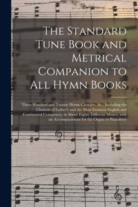 Standard Tune Book and Metrical Companion to All Hymn Books