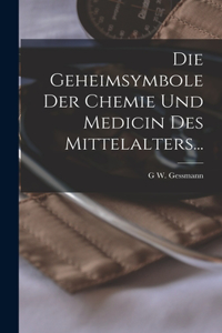 Die Geheimsymbole Der Chemie Und Medicin Des Mittelalters...