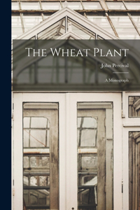 Wheat Plant; a Monograph