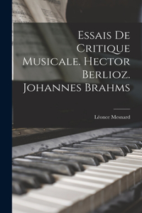 Essais de critique musicale. Hector Berlioz. Johannes Brahms