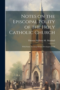 Notes on the Episcopal Polity of the Holy Catholic Church