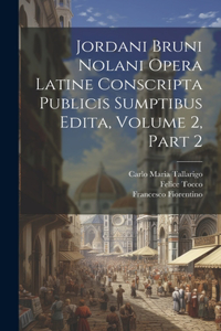 Jordani Bruni Nolani Opera Latine Conscripta Publicis Sumptibus Edita, Volume 2, part 2