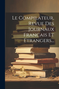 Compilateur, Revue Des Journaux Francais Et Etrangers...