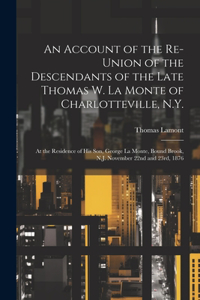 Account of the Re-union of the Descendants of the Late Thomas W. La Monte of Charlotteville, N.Y.