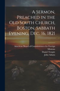 Sermon, Preached in the Old South Church, Boston, Sabbath Evening, Dec. 16, 1821