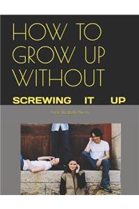 How to Grow Up Without