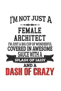I'm Not Just A Female Architect I'm Just A Big Cup Of Wonderful Covered In Awesome Sauce With A Splash Of Sassy And A Dash Of Crazy