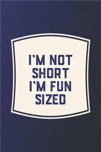 I'm Not Short I'm Fun Sized