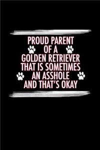 Proud Parent of a Golden Retriever That is Sometimes an Asshole And That's Okay